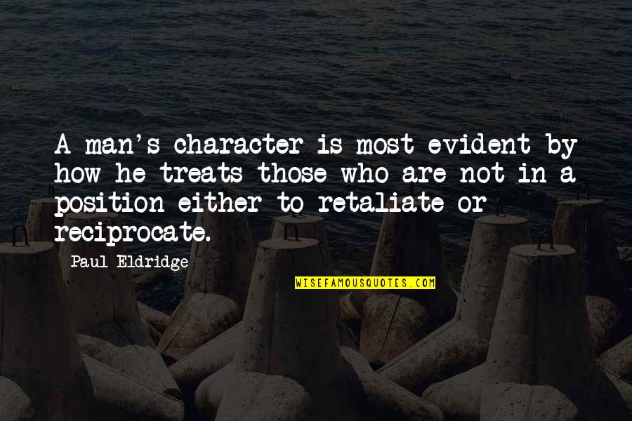 Searchability Recruitment Quotes By Paul Eldridge: A man's character is most evident by how Searchability Recruitment Quotes By Paul Eldridge: A man's character is most evident by how