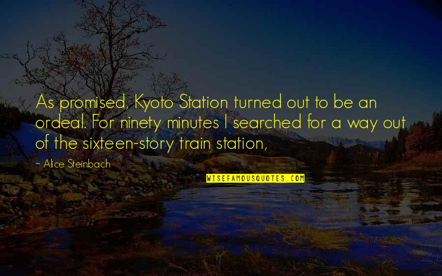 Searched Quotes By Alice Steinbach: As promised, Kyoto Station turned out to be