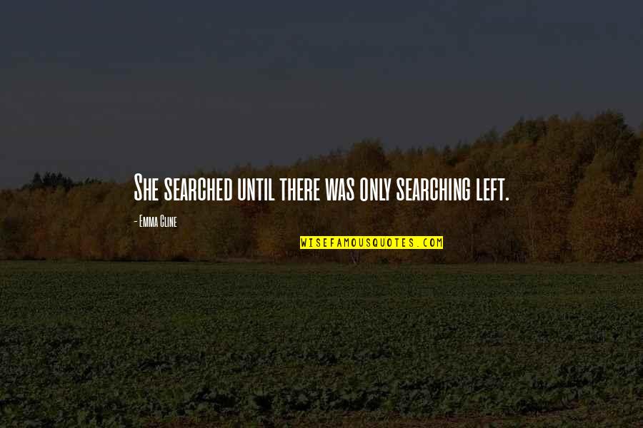 Searched Quotes By Emma Cline: She searched until there was only searching left.