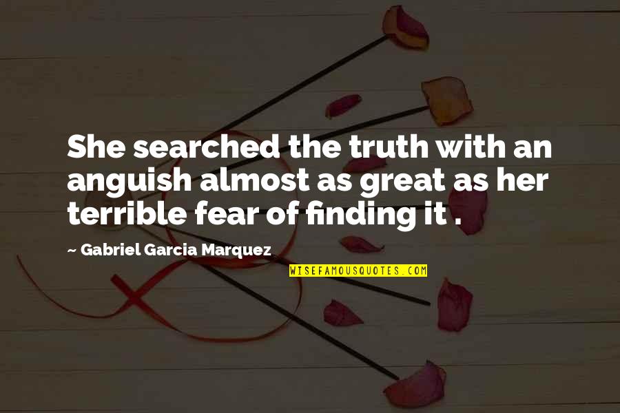 Searched Quotes By Gabriel Garcia Marquez: She searched the truth with an anguish almost