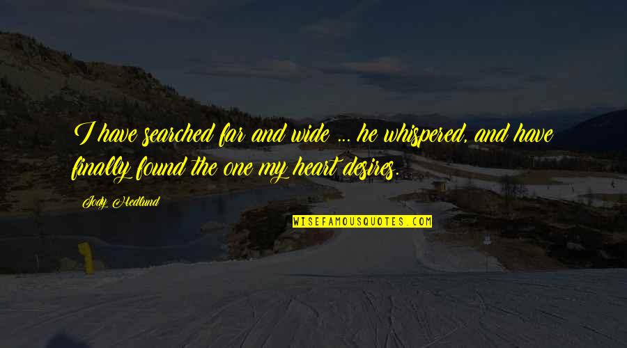 Searched Quotes By Jody Hedlund: I have searched far and wide ... he