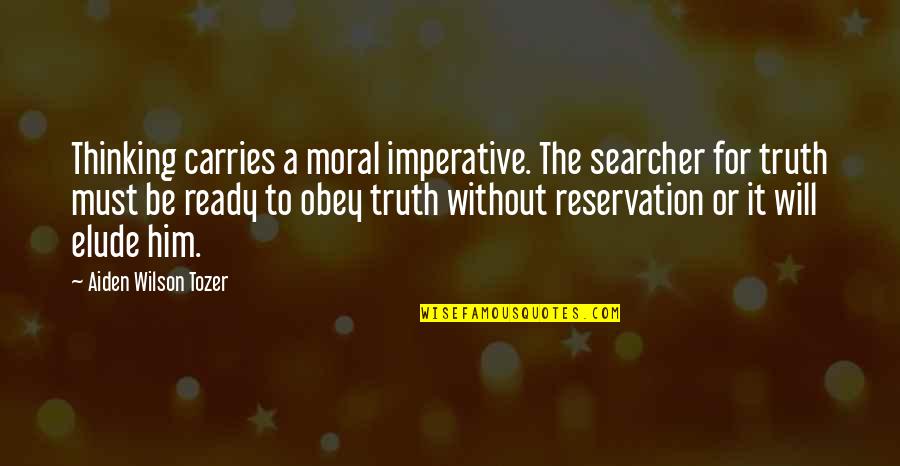 Searcher Quotes By Aiden Wilson Tozer: Thinking carries a moral imperative. The searcher for