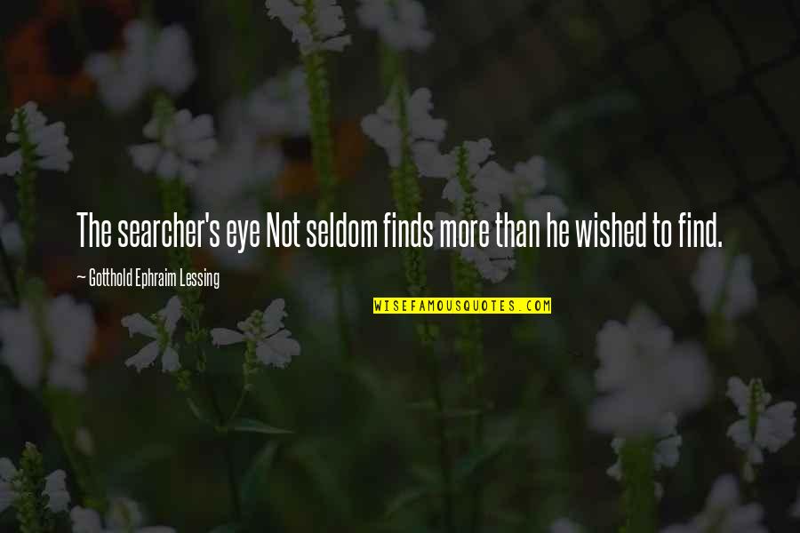 Searcher Quotes By Gotthold Ephraim Lessing: The searcher's eye Not seldom finds more than