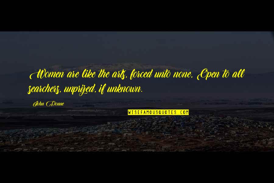Searchers John Quotes By John Donne: Women are like the arts, forced unto none,