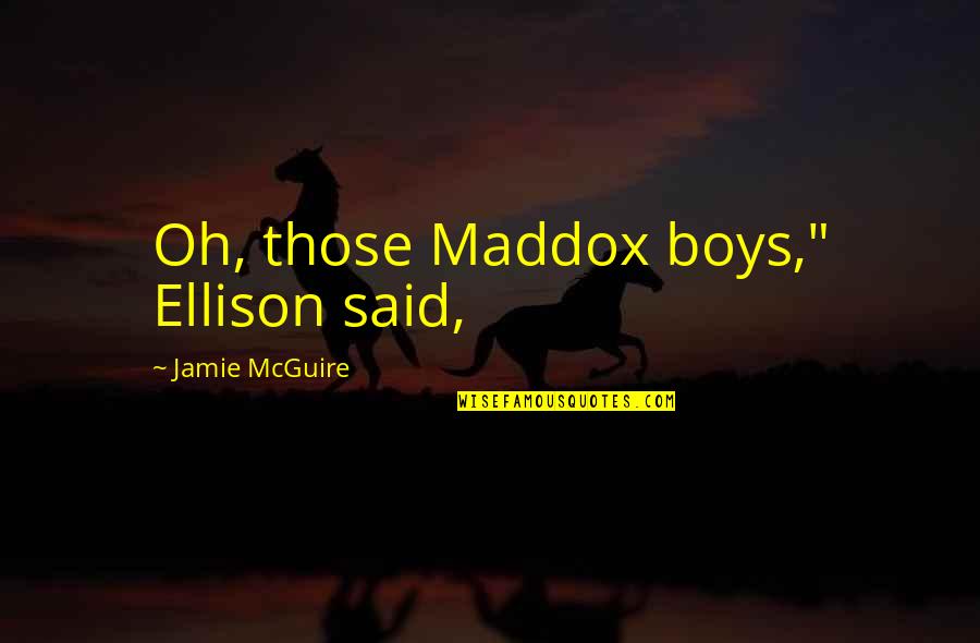 Searcher's Quotes By Jamie McGuire: Oh, those Maddox boys," Ellison said,