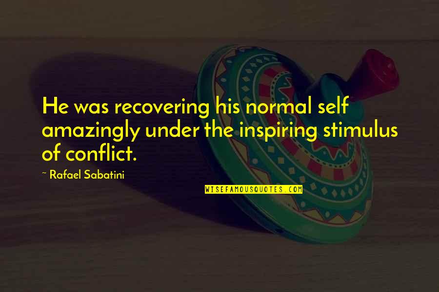 Searcher's Quotes By Rafael Sabatini: He was recovering his normal self amazingly under