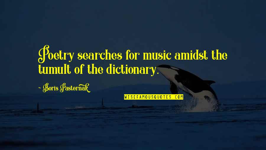 Searches Quotes By Boris Pasternak: Poetry searches for music amidst the tumult of Searches Quotes By Boris Pasternak: Poetry searches for music amidst the tumult of