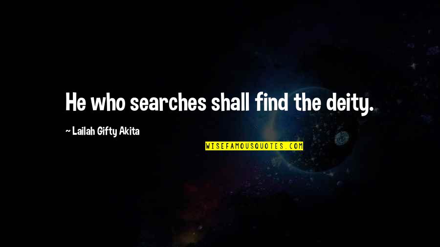 Searches Quotes By Lailah Gifty Akita: He who searches shall find the deity. Searches Quotes By Lailah Gifty Akita: He who searches shall find the deity.