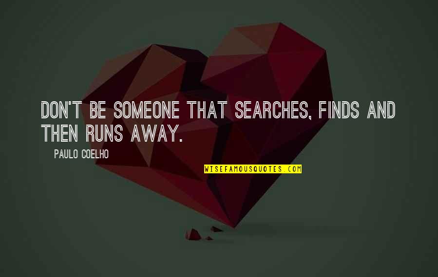 Searches Quotes By Paulo Coelho: Don't be someone that searches, finds and then