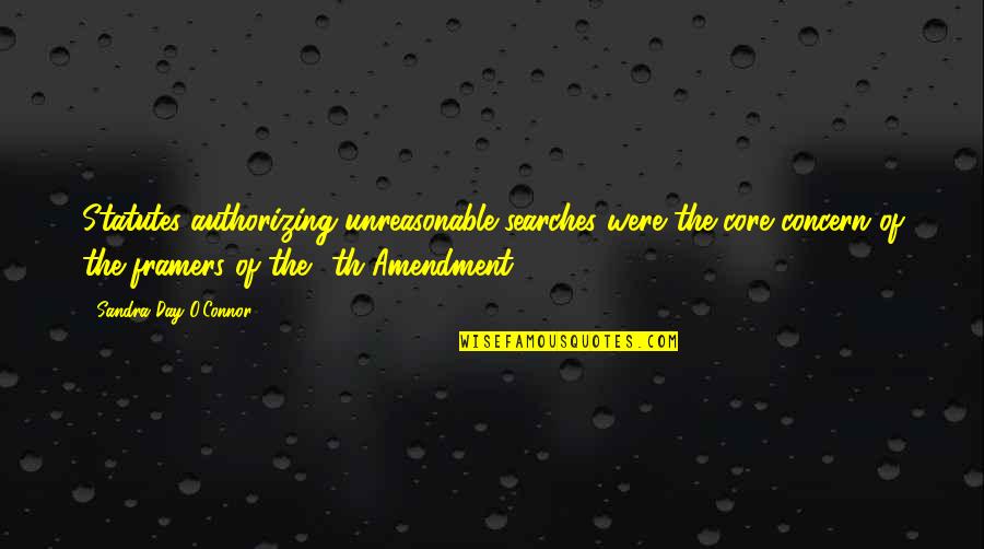 Searches Quotes By Sandra Day O'Connor: Statutes authorizing unreasonable searches were the core concern