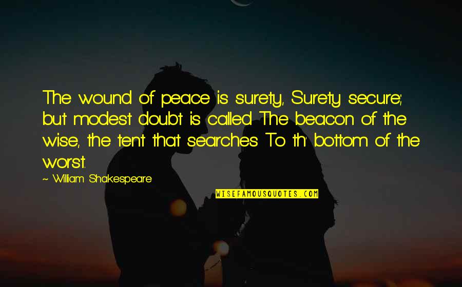 Searches Quotes By William Shakespeare: The wound of peace is surety, Surety secure;