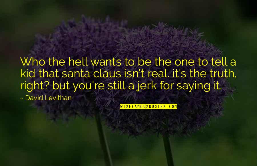 Searchin Quotes By David Levithan: Who the hell wants to be the one