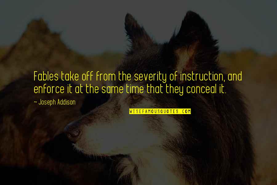 Searching Bible Quotes By Joseph Addison: Fables take off from the severity of instruction, Searching Bible Quotes By Joseph Addison: Fables take off from the severity of instruction,