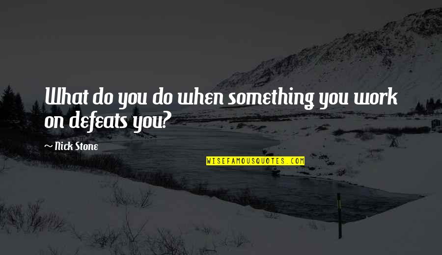 Searching Bible Quotes By Nick Stone: What do you do when something you work