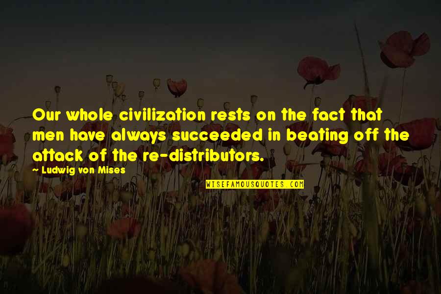 Searching For Answers In Life Quotes By Ludwig Von Mises: Our whole civilization rests on the fact that