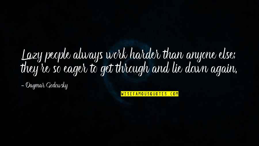 Searching For God Quotes By Dagmar Godowsky: Lazy people always work harder than anyone else;