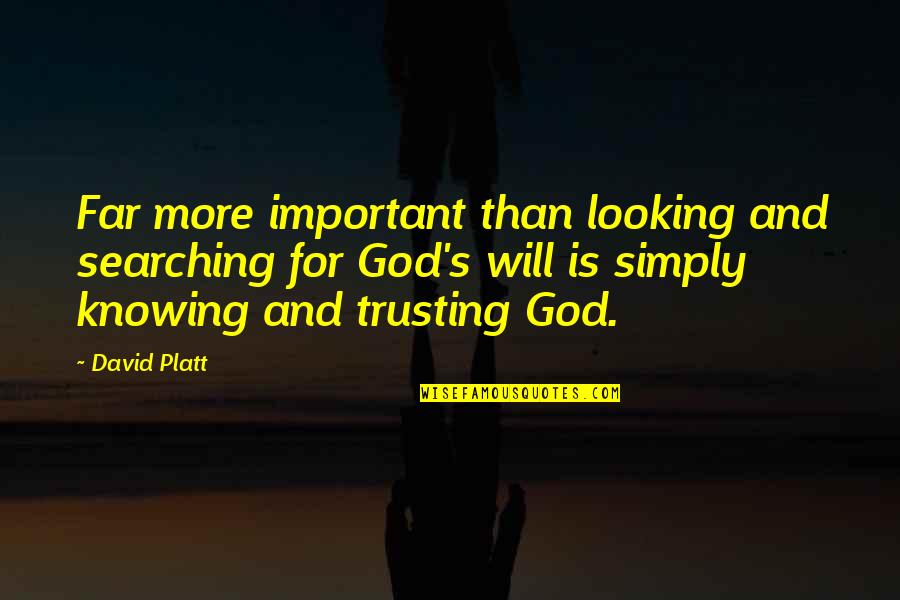 Searching For God Quotes By David Platt: Far more important than looking and searching for
