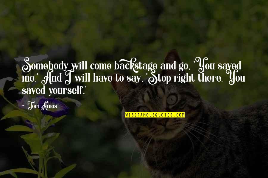 Searching For God Quotes By Tori Amos: Somebody will come backstage and go, 'You saved