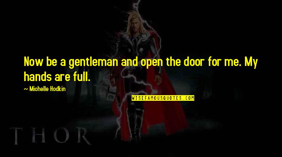 Searching For Inner Peace Quotes By Michelle Hodkin: Now be a gentleman and open the door