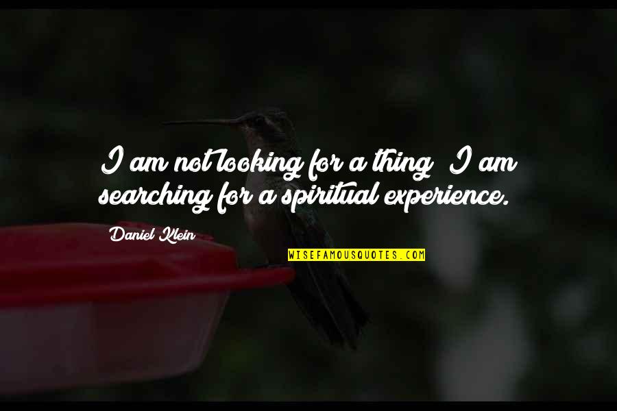 Searching For Meaning Quotes By Daniel Klein: I am not looking for a thing; I