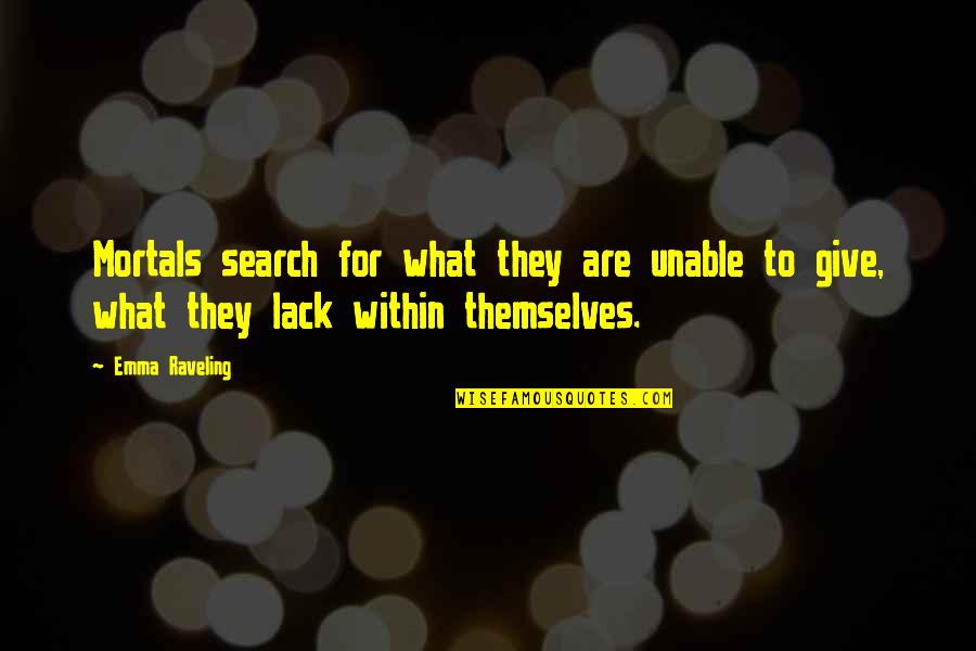 Searching For Meaning Quotes By Emma Raveling: Mortals search for what they are unable to