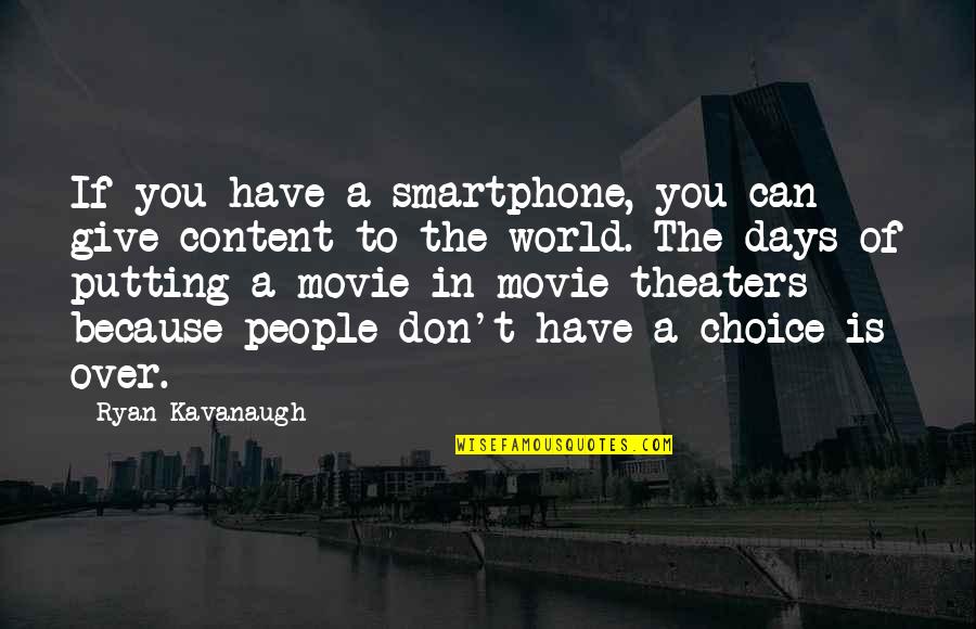 Searching For Meaning Quotes By Ryan Kavanaugh: If you have a smartphone, you can give