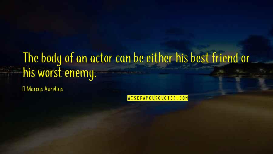 Searching For Something In Life Quotes By Marcus Aurelius: The body of an actor can be either