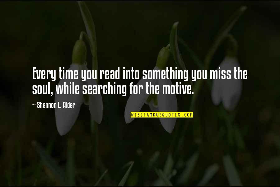 Searching For Something In Life Quotes By Shannon L. Alder: Every time you read into something you miss
