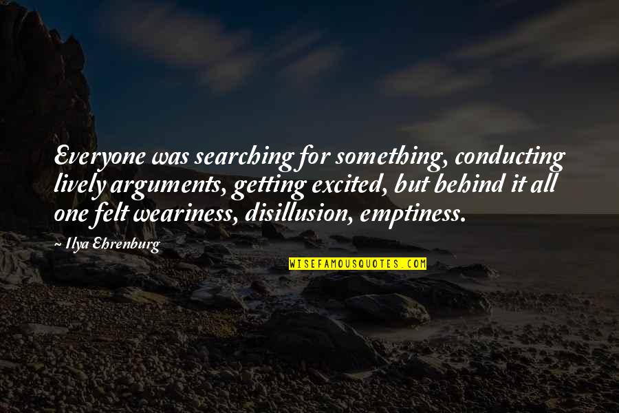 Searching For Something Quotes By Ilya Ehrenburg: Everyone was searching for something, conducting lively arguments,