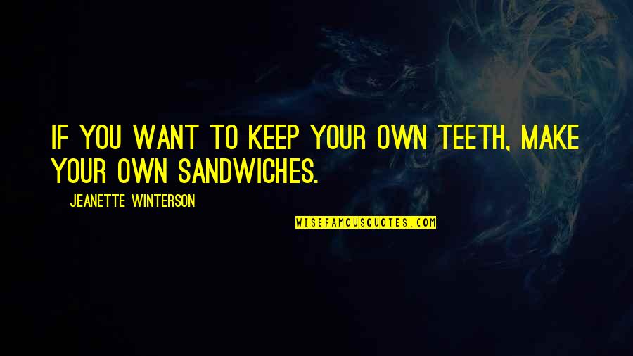 Searching For That Someone Quotes By Jeanette Winterson: If you want to keep your own teeth,