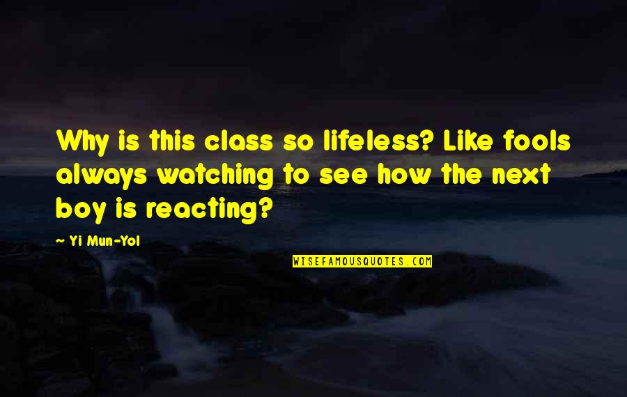 Searching For The Meaning Of Life Quotes By Yi Mun-Yol: Why is this class so lifeless? Like fools