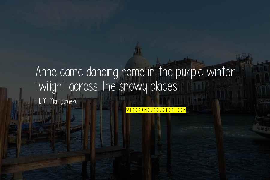Searching For The Sun Quotes By L.M. Montgomery: Anne came dancing home in the purple winter