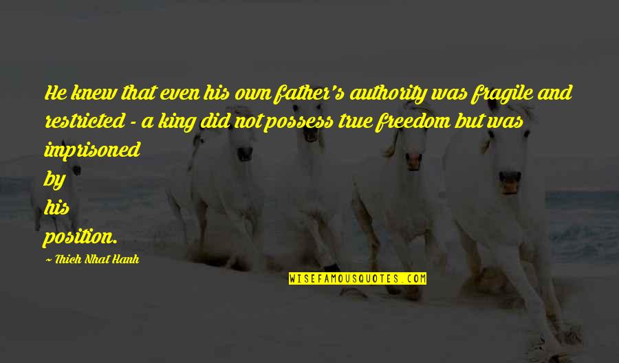 Searching Funny Love Quotes By Thich Nhat Hanh: He knew that even his own father's authority Searching Funny Love Quotes By Thich Nhat Hanh: He knew that even his own father's authority