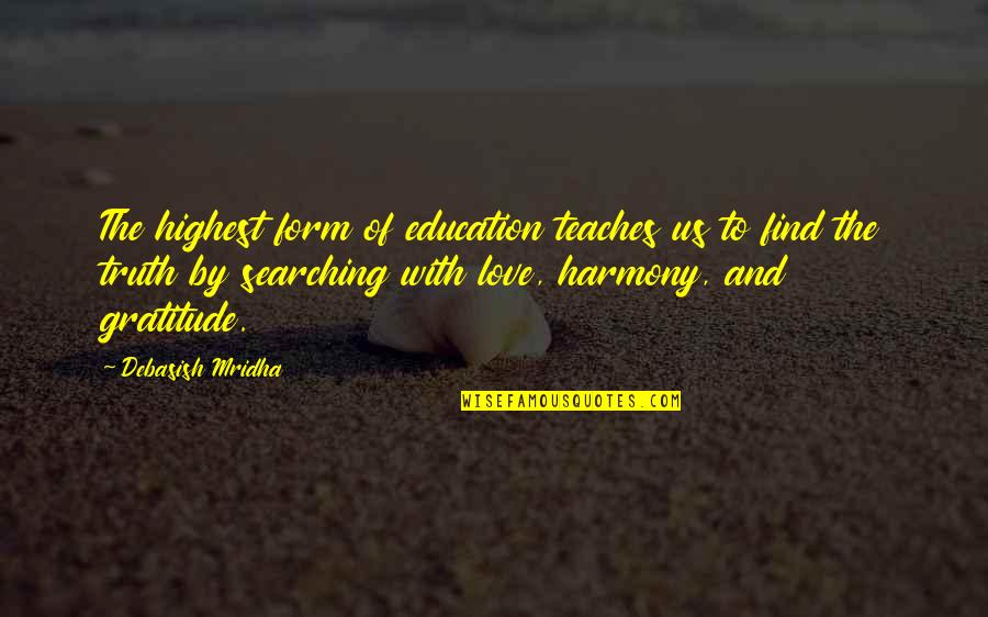 Searching Love Quotes By Debasish Mridha: The highest form of education teaches us to Searching Love Quotes By Debasish Mridha: The highest form of education teaches us to