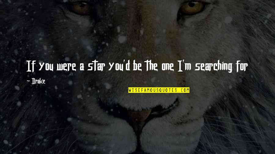 Searching Love Quotes By Drake: If you were a star you'd be the