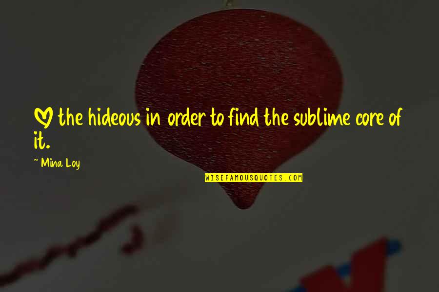 Searching Love Quotes By Mina Loy: LOVE the hideous in order to find the