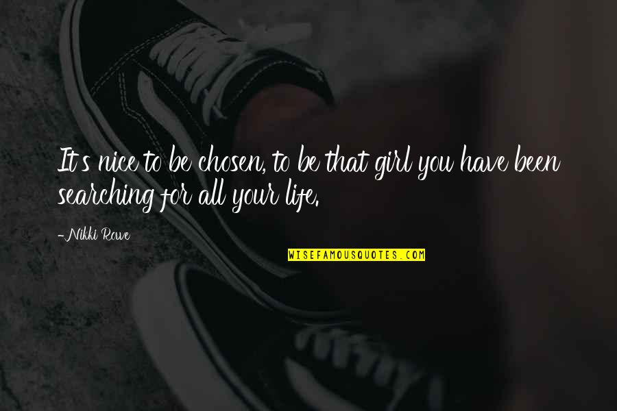 Searching Love Quotes By Nikki Rowe: It's nice to be chosen, to be that