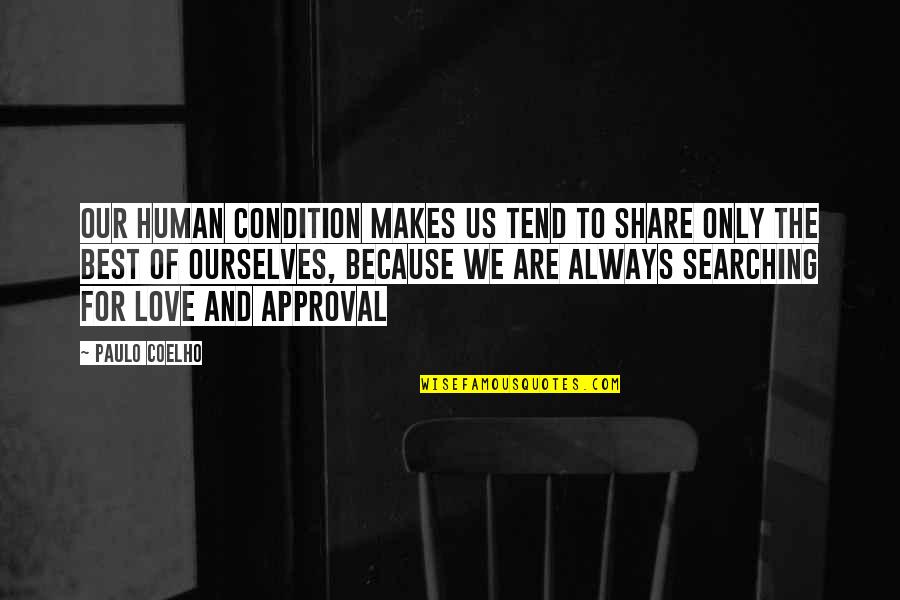Searching Love Quotes By Paulo Coelho: Our human condition makes us tend to share Searching Love Quotes By Paulo Coelho: Our human condition makes us tend to share