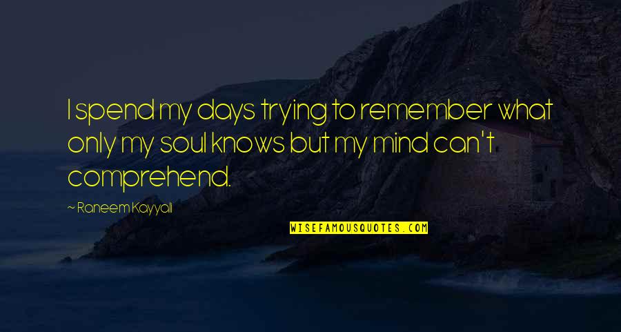 Searching Quotes And Quotes By Raneem Kayyali: I spend my days trying to remember what