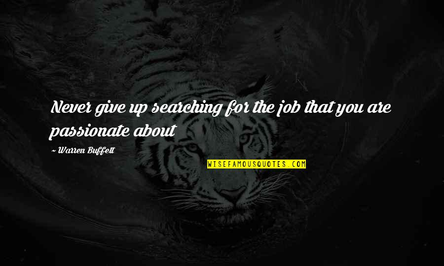 Searching Quotes And Quotes By Warren Buffett: Never give up searching for the job that