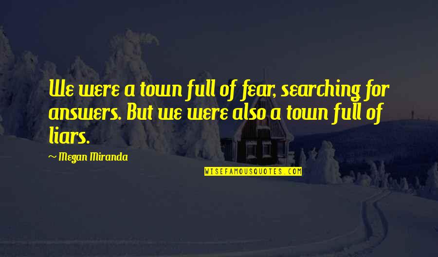 Searching Quotes By Megan Miranda: We were a town full of fear, searching