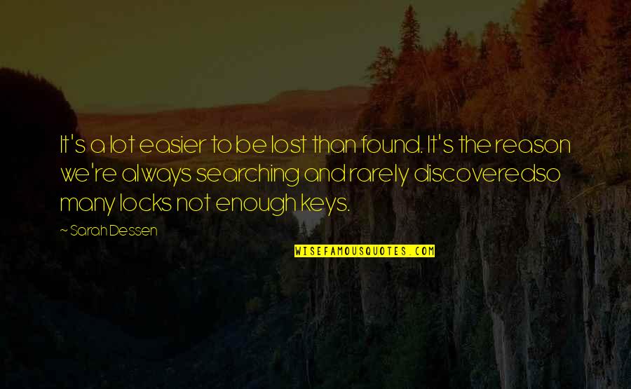 Searching Quotes By Sarah Dessen: It's a lot easier to be lost than