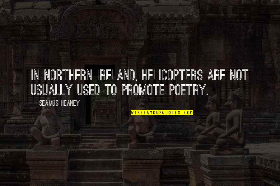 Searching Within Yourself Quotes By Seamus Heaney: In Northern Ireland, helicopters are not usually used