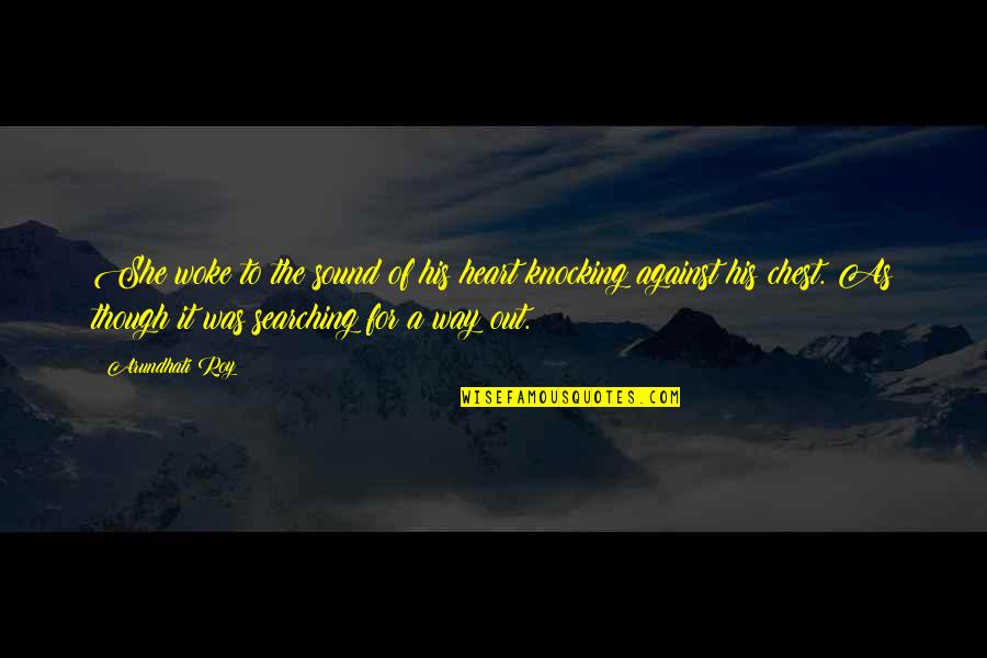 Searching Your Heart Quotes By Arundhati Roy: She woke to the sound of his heart