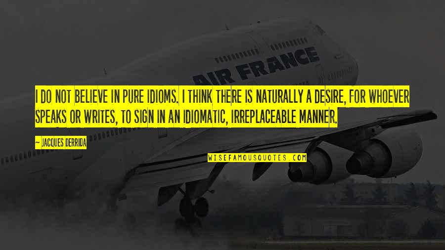 Searchinger Biofuels Quotes By Jacques Derrida: I do not believe in pure idioms. I Searchinger Biofuels Quotes By Jacques Derrida: I do not believe in pure idioms. I