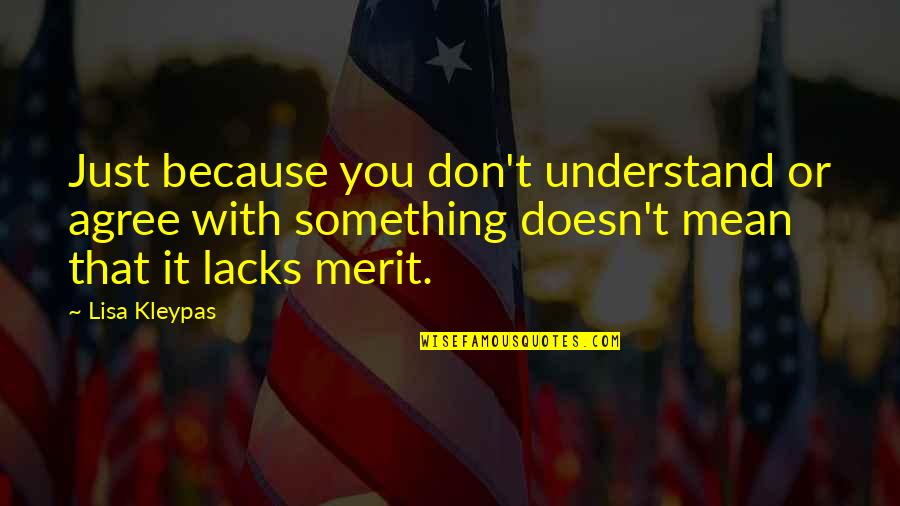 Searchinger Biofuels Quotes By Lisa Kleypas: Just because you don't understand or agree with Searchinger Biofuels Quotes By Lisa Kleypas: Just because you don't understand or agree with
