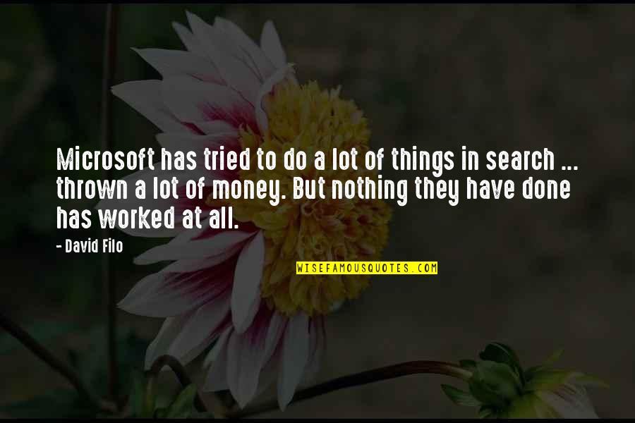 Search'st Quotes By David Filo: Microsoft has tried to do a lot of Search'st Quotes By David Filo: Microsoft has tried to do a lot of