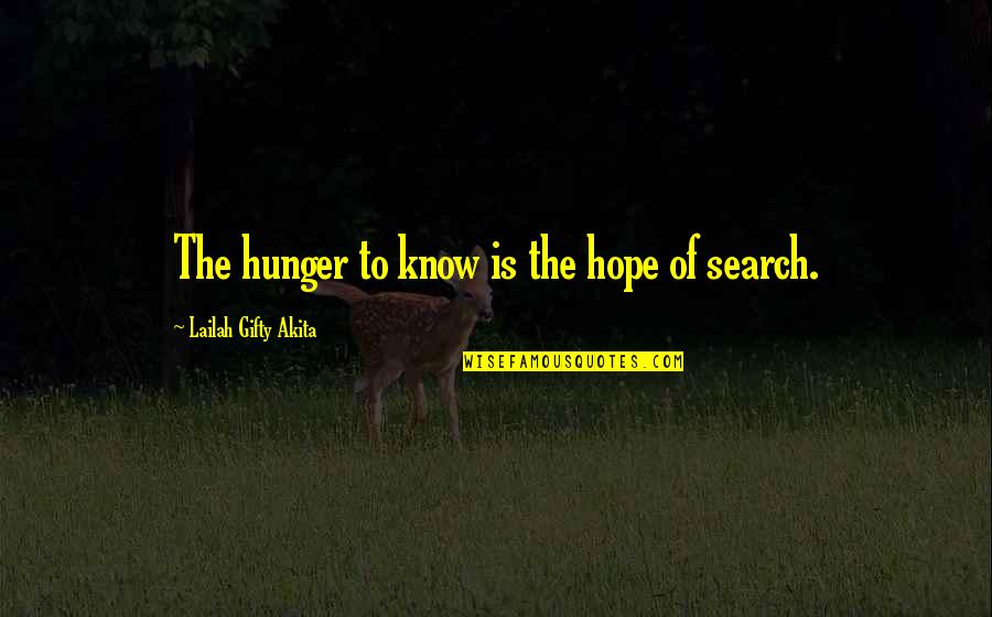 Search'st Quotes By Lailah Gifty Akita: The hunger to know is the hope of Search'st Quotes By Lailah Gifty Akita: The hunger to know is the hope of