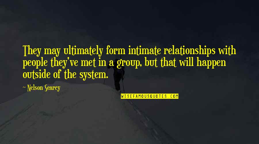 Searcy Quotes By Nelson Searcy: They may ultimately form intimate relationships with people