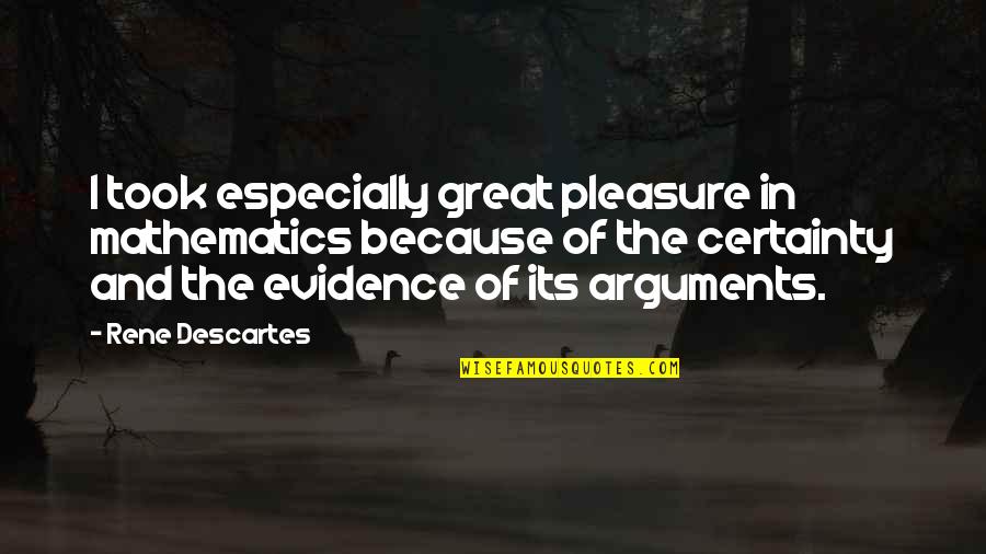 Searcy Quotes By Rene Descartes: I took especially great pleasure in mathematics because